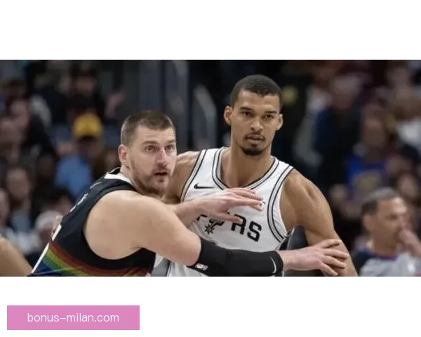 约基奇盛赞文班为联盟最佳防守球员 与其对位充满挑战和趣味